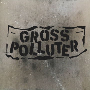 GROSS POLLUTER "Cynical Scumbaggery/Piss Popular" 7"Black Vinyl